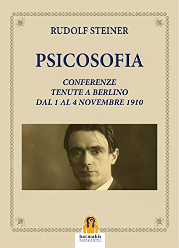 Psicosofia. Conferenze Tenute a Berlino dal 1 al 4 Novembre 1910 - Rudolf Steiner (e-book)
